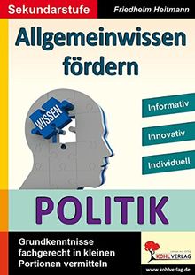 Allgemeinwissen fördern POLITIK: Grundwissen fachgerecht in kleinen Portionen vermitteln
