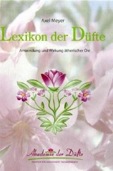 Lexikon der DÃ1/4fte: Anwendung und Wirkung Ã¤therischer Ãle