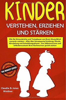 Familie & Partnerschaft / Kinder verstehen, erziehen und stärken: Wie Sie Wutausbrüche und Trotzphasen von Ihrem Wunschkind souverän meistern / ... Ihres Nachwuchses gezielt stärken