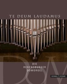 Te Deum laudamus: Die Regensburger Domorgel