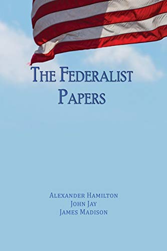 Alexander Hamilton The Federalist Papers, Unabridged Edition