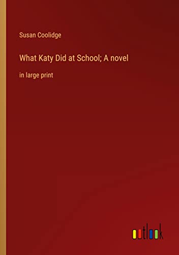 What Katy Did at School; A novel: in large print