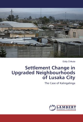 Settlement Change in Upgraded Neighbourhoods of Lusaka City: The Case of Kalingalinga