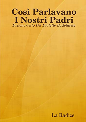 Così Parlavano I Nostri Padri: Dizionarietto Del Dialetto Badolatese
