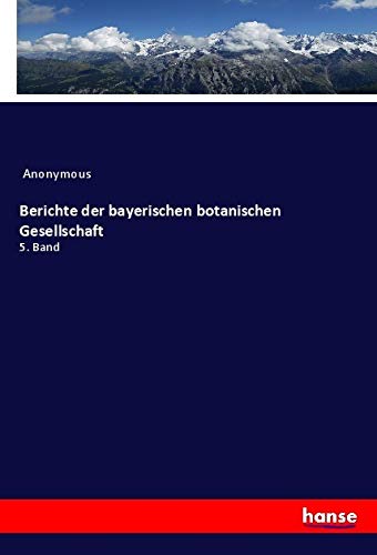 Berichte der bayerischen botanischen Gesellschaft: 5. Band