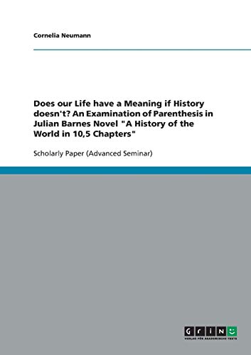 Does our Life have a Meaning if History doesn't? An Examination of Parenthesis in Julian Barnes Novel A History of the World in 10,5 Chapters