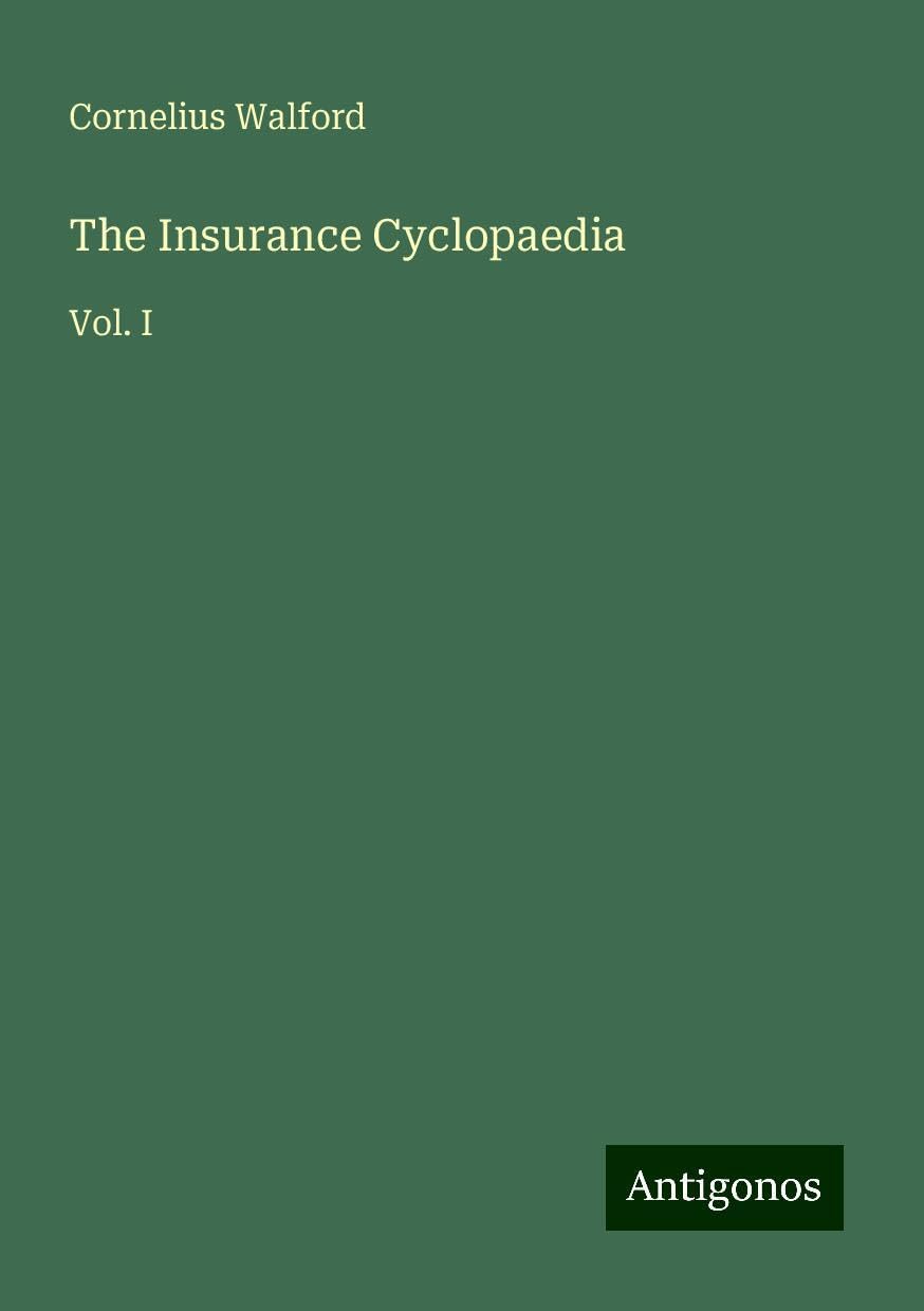 The Insurance Cyclopaedia: Vol. I