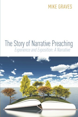 The Story of Narrative Preaching: Experience and Exposition: A Narrative
