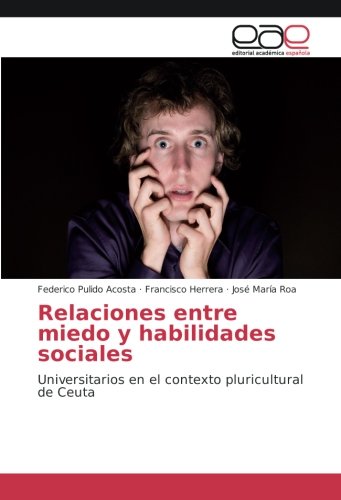Relaciones entre miedo y habilidades sociales: Universitarios en el contexto pluricultural de Ceuta