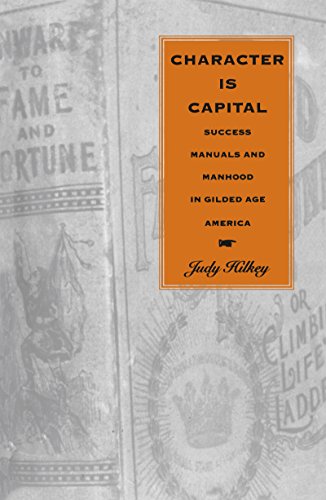 Character Is Capital: Success Manuals and Manhood in Gilded Age America