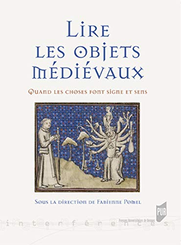 Lire Les Objets Médiévaux: Quand Les Choses Font Signe Et Sens