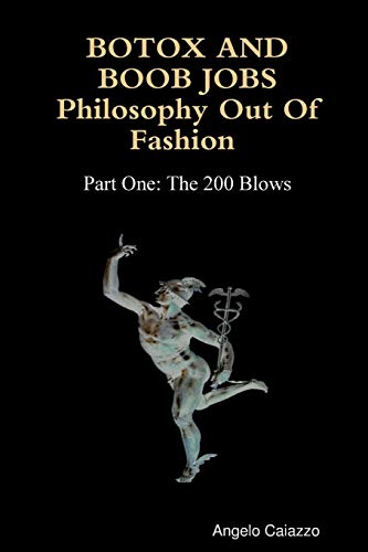 BOTOX AND BOOB JOBS Philosophy Out of Fashion Part One: The 200 Blows