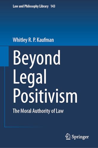 Beyond Legal Positivism: The Moral Authority of Law (Law and Philosophy Library, 143, Band 143)