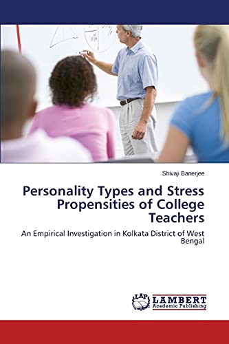 Personality Types and Stress Propensities of College Teachers: An Empirical Investigation in Kolkata District of West Bengal