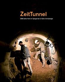 ZeitTunnel: 2000 Jahre Köln im Spiegel der U-Bahn-Archäologie