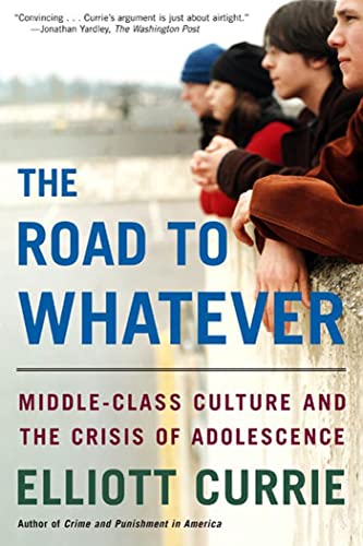 Road To Whatever: Middle-Class Culture and the Crisis of Adolescence