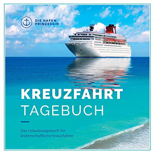 Kreuzfahrttagebuch: Das Urlaubstagebuch für leidenschaftliche Kreuzfahrer