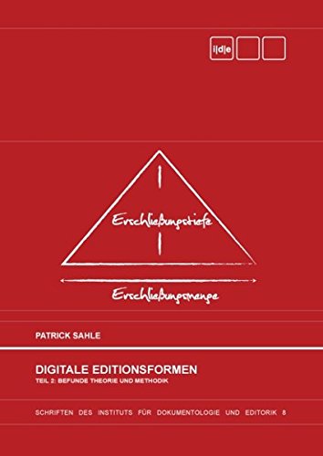 Digitale Editionsformen - Teil 2: Befunde, Theorie und Methodik: Zum Umgang mit der Überlieferung unter den Bedingungen des Medienwandels
