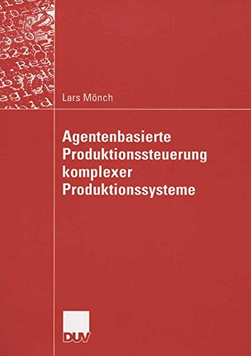 Agentenbasierte Produktionssteuerung Komplexer Produktionssysteme (German Edition)