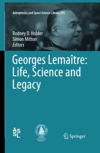 Georges Lemaître: Life, Science and Legacy (Astrophysics and Space Science Library, Band 395)