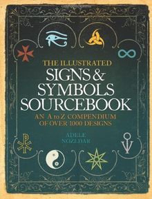 The Illustrated Signs And Symbols Sourcebook