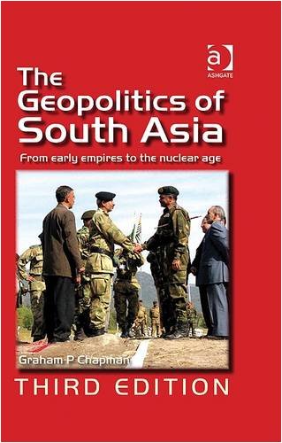 The Geopolitics of South Asia: From Early Empires to the Nuclear Age
