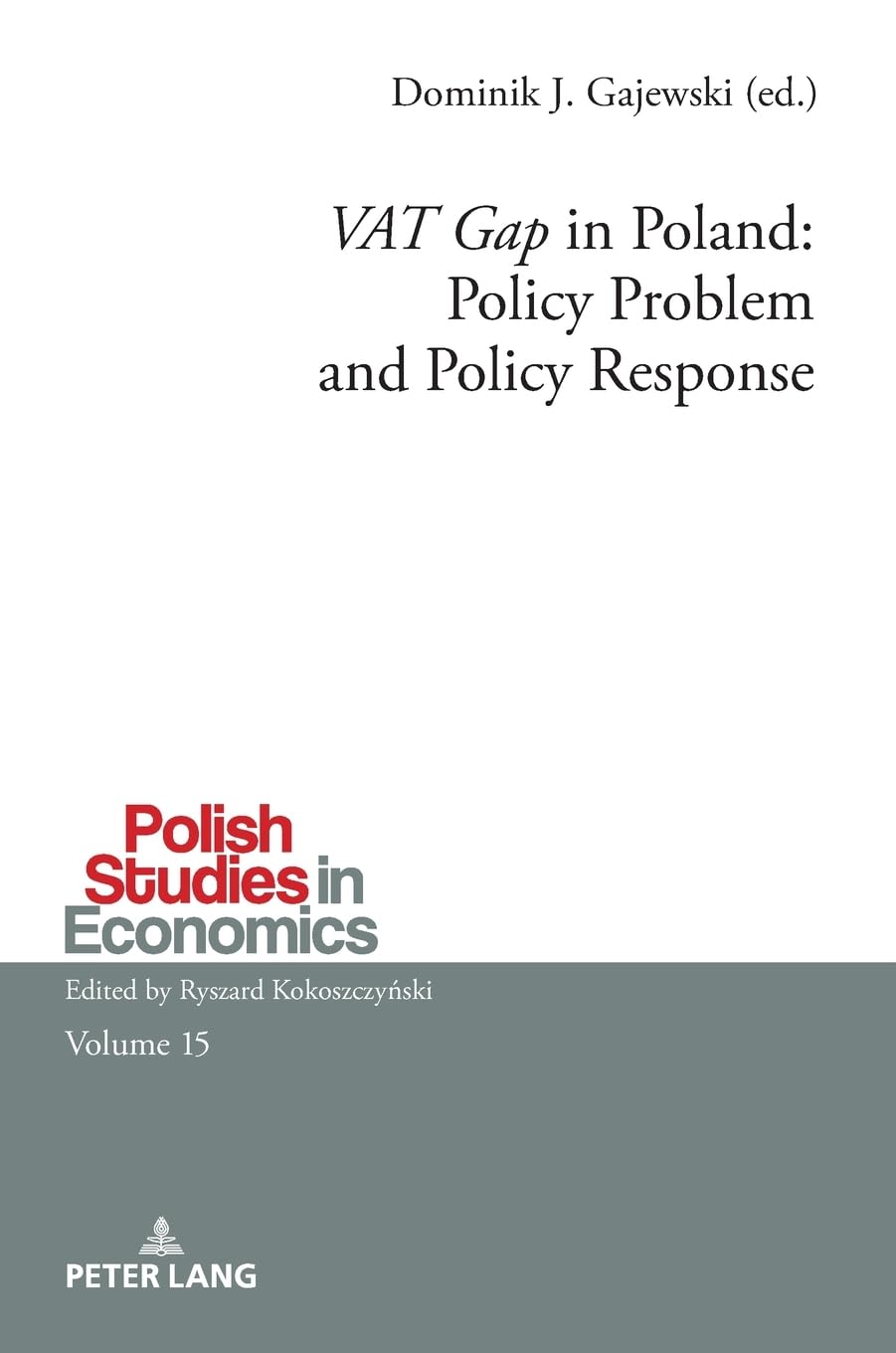 ‘VAT Gap’ in Poland: Policy Problem and Policy Response (Polish Studies in Economics, Band 15)