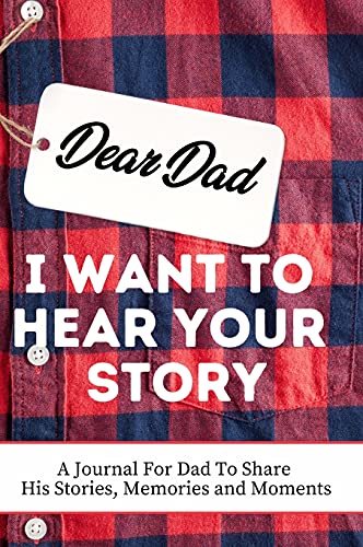 Dear Dad. I Want To Hear Your Story: A Guided Memory Journal to Share The Stories, Memories and Moments That Have Shaped Dad's Life | 7 x 10 inch
