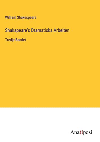 Shakspeare's Dramatiska Arbeiten: Tredje Bandet