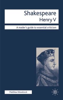 Shakespeare - Henry V (Readers' Guides to Essential Criticism)