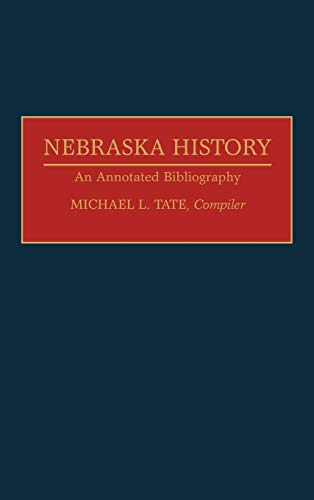Nebraska History: An Annotated Bibliography (Bibliographies of the States of the United States)