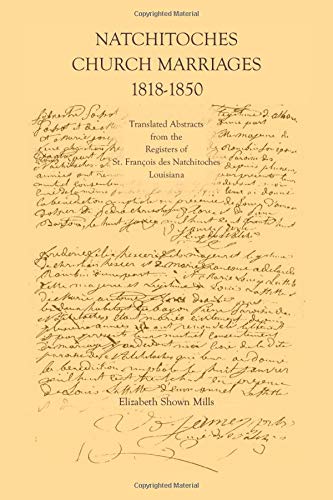 Natchitoches Church Marriages, 1818-1850: Translated Abstracts from the Registers of St. Francios des Natchitoches Louisiana (Cane River Creole)