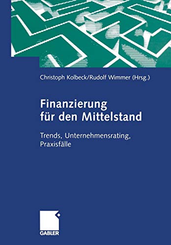 Finanzierung für den Mittelstand: Trends, Unternehmensrating, Praxisfälle (German Edition)