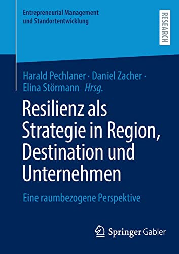 Resilienz als Strategie in Region, Destination und Unternehmen: Eine raumbezogene Perspektive (Entrepreneurial Management und Standortentwicklung)