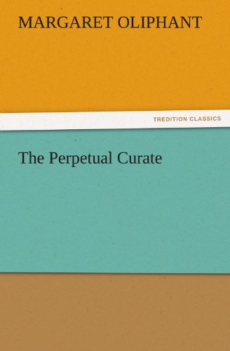 The Perpetual Curate (TREDITION CLASSICS)