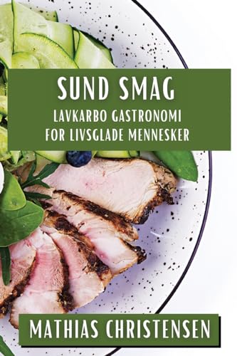 Sund Smag: Lavkarbo Gastronomi for Livsglade Mennesker