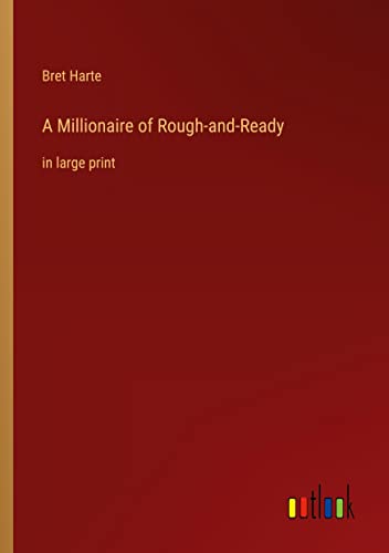A Millionaire of Rough-and-Ready: in large print