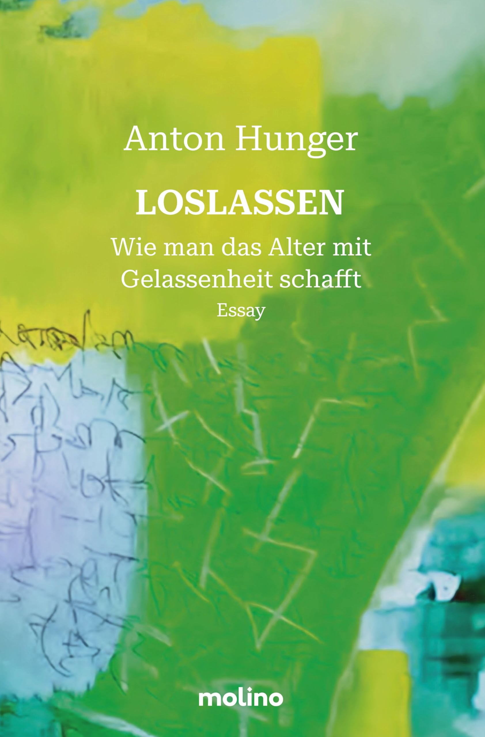 Loslassen: Wie man das Alter mit Gelassenheit schafft Ι Das große Essay mit Empfehlung von Udo Lindenberg und Vincent Klink: Wie man das Alter mit ... von Udo Lindenberg und Vincent Klink
