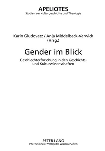 Gender im Blick: Geschlechterforschung in den Geschichts- und Kulturwissenschaften (Apeliotes. Studien zur Kulturgeschichte und Theologie)