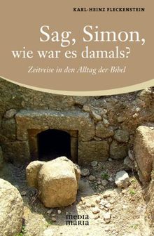 Sag, Simon, wie war es damals?: Zeitreise in den Alltag der Bibel