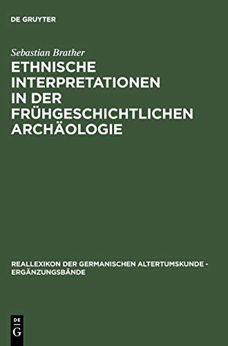 Ethnische Interpretationen in der frühgeschichtlichen Archäologie. Geschichte, Grundlagen und Alternativen.