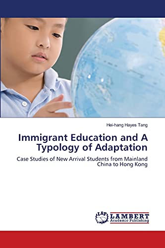 Immigrant Education and A Typology of Adaptation: Case Studies of New Arrival Students from Mainland China to Hong Kong