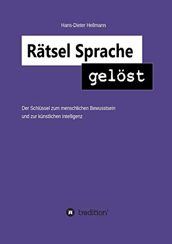 Rätsel Sprache gelöst: Der Schlüssel zum menschlichen Bewusstsein und zur künstlichen Intelligenz
