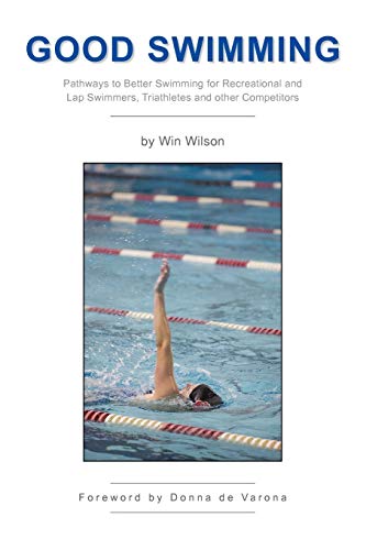Good Swimming: Pathways to Better Swimming for Recreational and Lap Swimmers, Triathletes and other Competitors