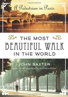 The Most Beautiful Walk in the World: A Pedestrian in Paris