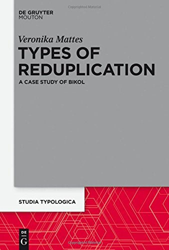 Types of Reduplication: A Case Study of Bikol (Studia Typologica, Band 16)