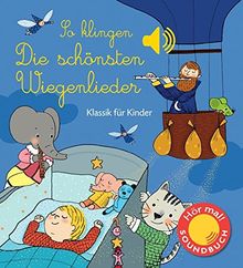 So klingen die schönsten Wiegenlieder: Klassik für Kinder (Soundbuch)