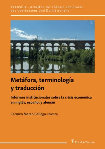 Metáfora, terminología y traducción: Informes institucionales sobre la crisis económica en inglés, español y alemán (TRANSÜD. Arbeiten zur Theorie und Praxis des Übersetzens und Dolmetschens)