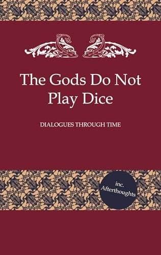 The Gods Do Not Play Dice: Dialogues through time