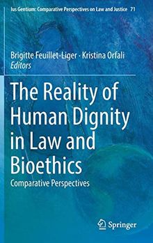 The Reality of Human Dignity in Law and Bioethics: Comparative Perspectives (Ius Gentium: Comparative Perspectives on Law and Justice, Band 71)